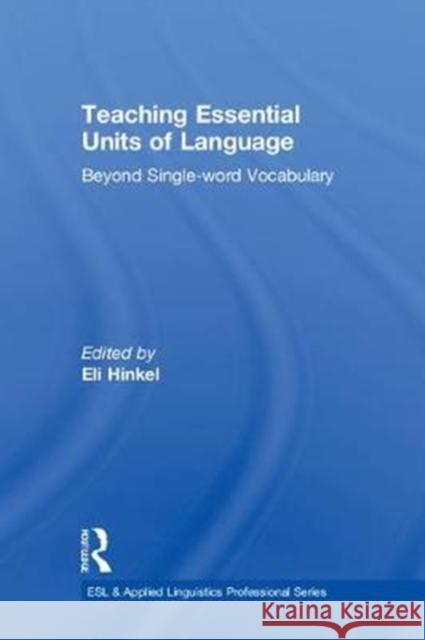 Teaching Essential Units of Language: Beyond Single-Word Vocabulary Eli Hinkel 9781138478763 Routledge - książka