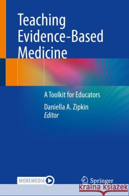 Teaching Evidence-Based Medicine: A Toolkit for Educators Daniella A. Zipkin   9783031111730 Springer International Publishing AG - książka