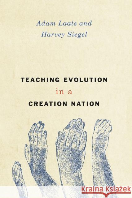 Teaching Evolution in a Creation Nation Adam Laats Harvey Siegel 9780226331300 University of Chicago Press - książka