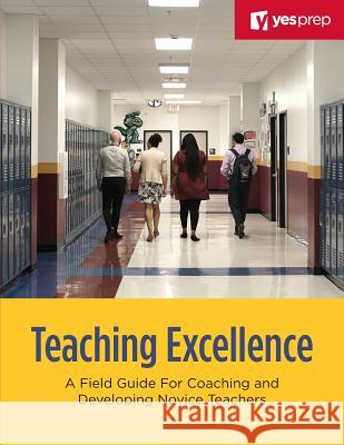 Teaching Excellence: A Field Guide for Coaching and Developing Novice Teachers Paul Needham Colin O'Neal Ashley Dalton 9780692941942 Yesprep - książka