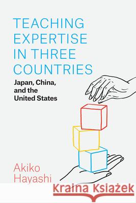 Teaching Expertise in Three Countries: Japan, China, and the United States Akiko Hayashi Joseph Tobin 9780226818672 The University of Chicago Press - książka