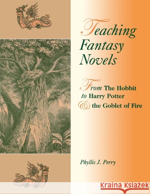 Teaching Fantasy Novels: From The Hobbit to Harry Potter and the Goblet of Fire Perry, Phyllis J. 9781563089879 Teacher Ideas Press - książka