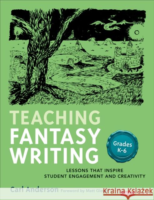 Teaching Fantasy Writing: Lessons That Inspire Student Engagement and Creativity, Grades K-6 Carl Anderson 9781071910320 Corwin Publishers - książka