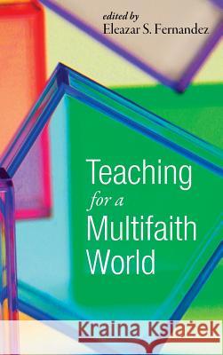 Teaching for a Multifaith World Eleazar S Fernandez 9781498239769 Pickwick Publications - książka