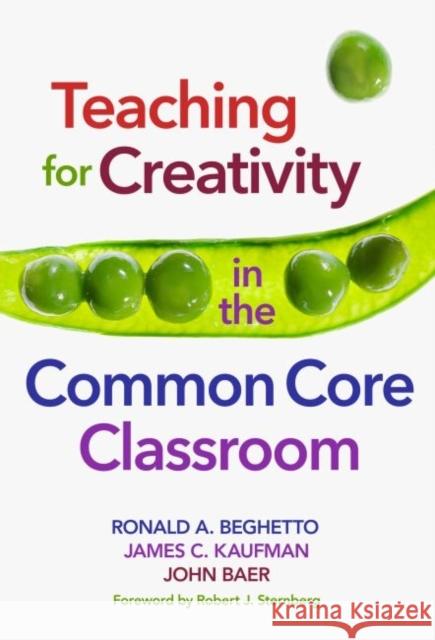 Teaching for Creativity in the Common Core Classroom Ronald A. Beghetto James C. Kaufman John Baer 9780807756164 Teachers College Press - książka