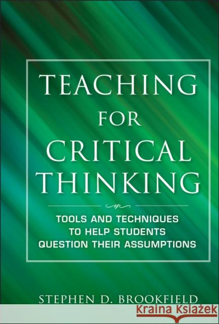 Teaching for Critical Thinking: Tools and Techniques to Help Students Question Their Assumptions Brookfield, Stephen D. 9780470889343 John Wiley & Sons Inc - książka