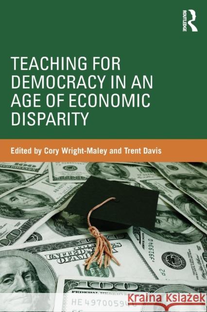 Teaching for Democracy in an Age of Economic Disparity Corey Wright-Maley Trent Davis 9781138933422 Routledge - książka