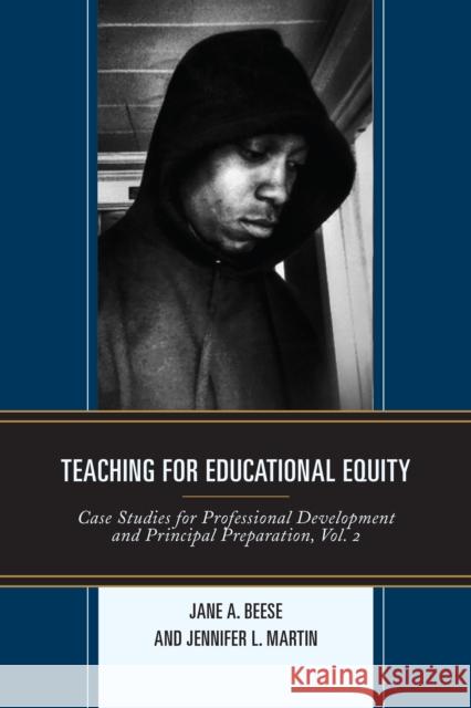 Teaching for Educational Equity: Case Studies for Professional Development and Principal Preparation, Volume 2 Beese, Jane A. 9781475821918 Rowman & Littlefield Publishers - książka