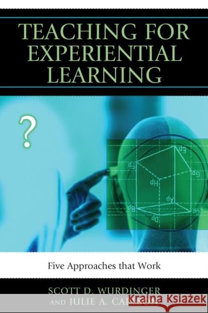 Teaching for Experiential Learning: Five Approaches That Work Wurdinger, Scott D. 9781607093688 Rowman & Littlefield Education - książka