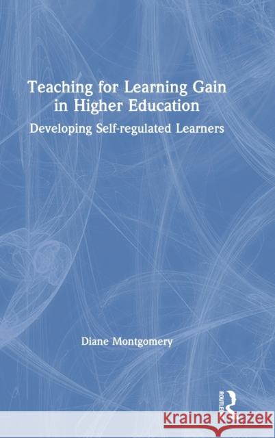 Teaching for Learning Gain in Higher Education: Developing Self-Regulated Learners Diane Montgomery 9780367484965 Routledge - książka