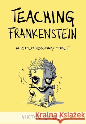 Teaching Frankenstein: A Cautionary Tale Viktor James Ricarda Wegman 9780578437927 Veracious Edits - książka