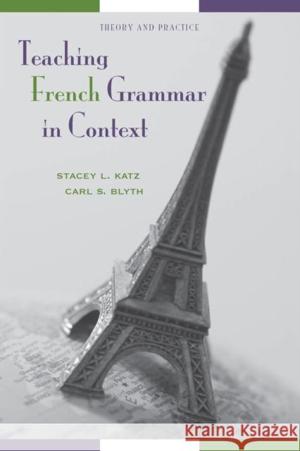 Teaching French Grammar in Context: Theory and Practice Carl Blyth Stacey Katz 9780300109511 Yale University Press - książka