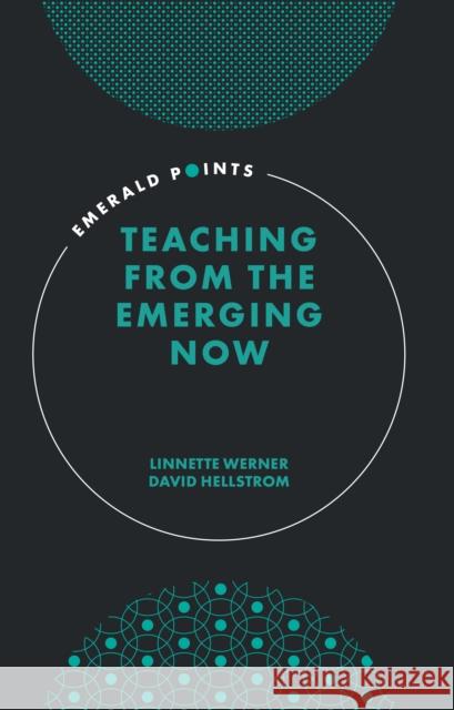 Teaching from the Emerging Now Linnette Werner David Hellstrom 9781800437258 Emerald Publishing Limited - książka