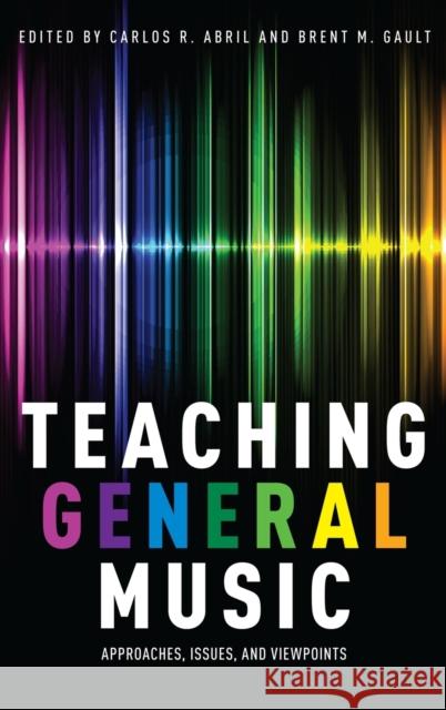 Teaching General Music Abril, Carlos R. 9780199328093 OXFORD UNIVERSITY PRESS ACADEM - książka
