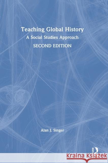 Teaching Global History: A Social Studies Approach Alan J. Singer 9780367024680 Routledge - książka