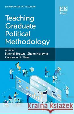 Teaching Graduate Political Methodology Mitchell Brown Shane Nordyke Cameron G. Thies 9781035320370 Edward Elgar Publishing Ltd - książka