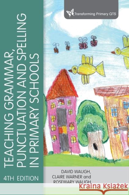 Teaching Grammar, Punctuation and Spelling in Primary Schools David Waugh Claire Warner Rosemary Waugh 9781529761078 Learning Matters - książka