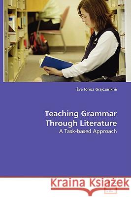 Teaching Grammar Through Literature - A Task-based Approach Grajczárikné, Éva Jónizs 9783639017120 VDM Verlag - książka