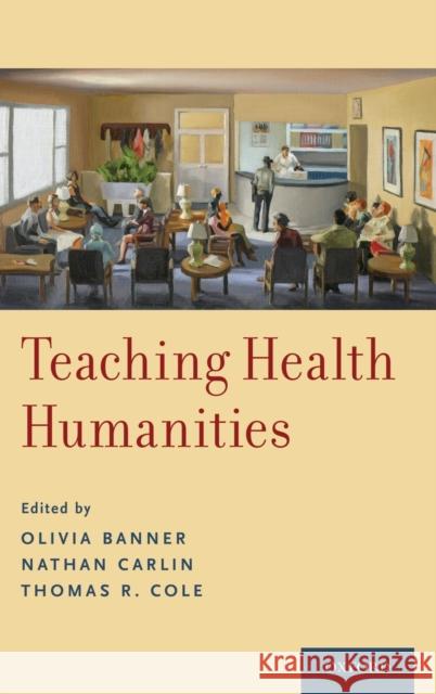 Teaching Health Humanities Olivia Banner Nathan Carlin Thomas R. Cole 9780190636890 Oxford University Press, USA - książka