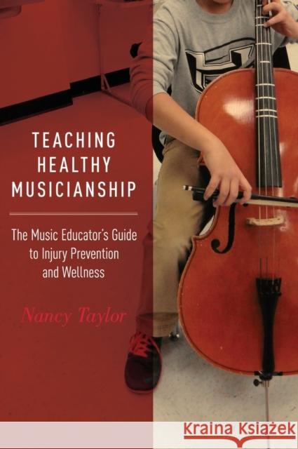 Teaching Healthy Musicianship: The Music Educator's Guide to Injury Prevention and Wellness Nancy Taylor 9780190253660 Oxford University Press, USA - książka