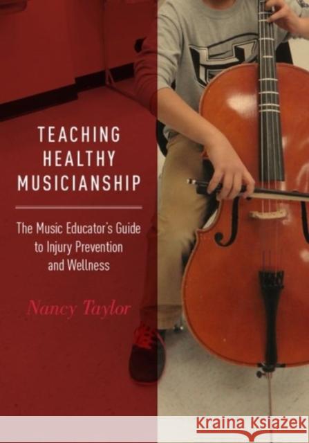 Teaching Healthy Musicianship: The Music Educator's Guide to Injury Prevention and Wellness Nancy Taylor 9780190253677 Oxford University Press, USA - książka