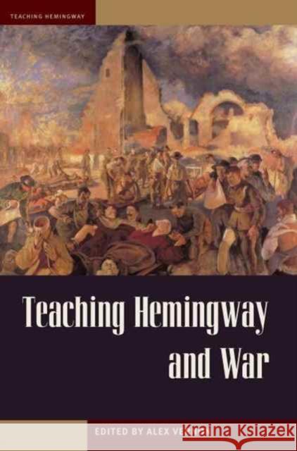 Teaching Hemingway and War Alex Vernon 9781606352571 Kent State - książka