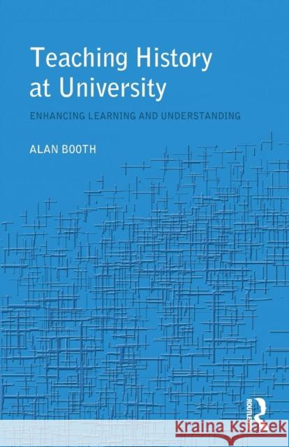 Teaching History at University: Enhancing Learning and Understanding Booth, Alan 9780415305372 Routledge - książka