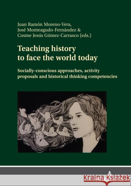 Teaching history to face the world today: Socially-conscious approaches, activity proposals and historical thinking competencies Cosme J. G?me Jos? Monteagud Juan Ram?n Moren 9783631862483 Peter Lang Gmbh, Internationaler Verlag Der W - książka