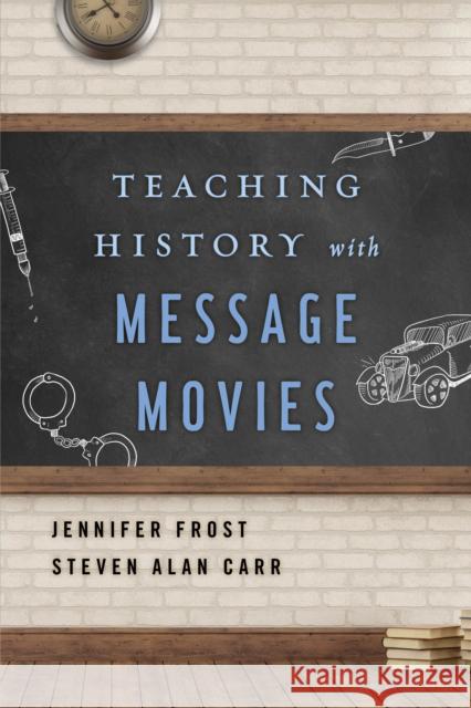 Teaching History with Message Movies Steven Carr Jennifer Frost 9781442278387 Rowman & Littlefield Publishers - książka