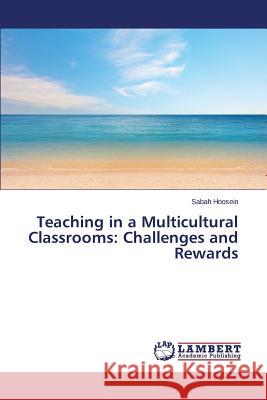 Teaching in a Multicultural Classrooms: Challenges and Rewards Hoosein Sabah 9783847328605 LAP Lambert Academic Publishing - książka