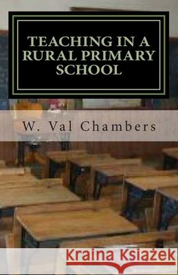 Teaching in a Rural Primary School: One Year is Not Enough W. Val Chambers 9781506086385 Createspace Independent Publishing Platform - książka
