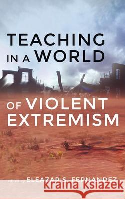 Teaching in a World of Violent Extremism Eleazar S. Fernandez 9781532698040 Pickwick Publications - książka