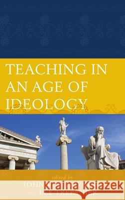 Teaching in an Age of Ideology Lee Trepanier John Von Heyking Leah Bradshaw 9780739173596 Lexington Books - książka