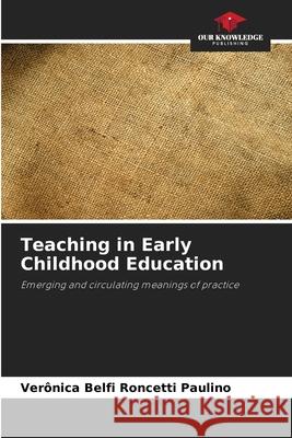 Teaching in Early Childhood Education Belfi Roncetti Paulino, Verônica 9786208746476 Our Knowledge Publishing - książka