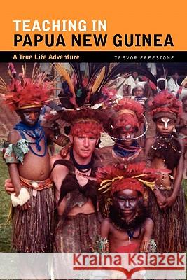 Teaching in Papua New Guinea Trevor Freestone 9781456869588 Xlibris Corporation - książka