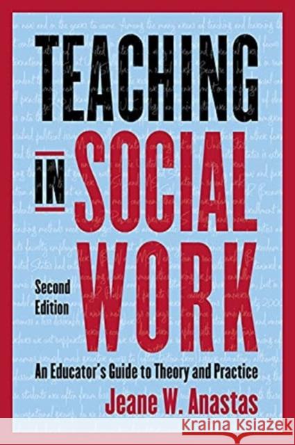 Teaching in Social Work: An Educator's Guide to Theory and Practice Jeane Anastas 9780231193092 Columbia University Press - książka