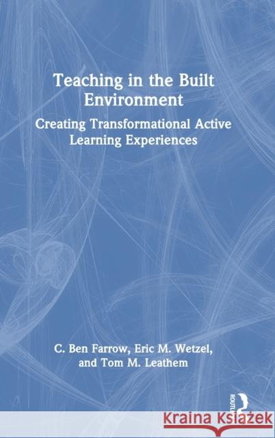 Teaching in the Built Environment: Creating Transformational Active Learning Experiences Not Farrow Eric Wetzel Thomas Leathem 9780367616892 Routledge - książka