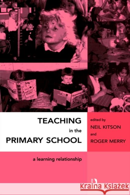 Teaching in the Primary School: A Learning Relationship Kitson, Neil 9780415148146 Routledge - książka