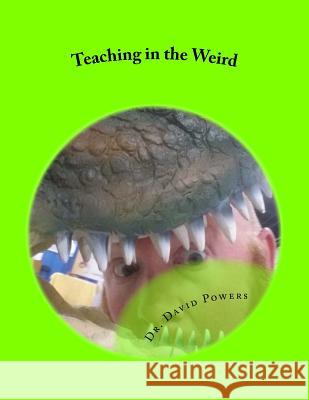 Teaching in the Weird: Homeschool Lessons with Owl Pellets, Netflix, Borg, and More David Powers 9781511946360 Createspace Independent Publishing Platform - książka