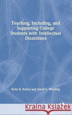 Teaching, Including, and Supporting College Students with Intellectual Disabilities Kelly R. Kelley David L. Westling 9781138618077 Routledge - książka