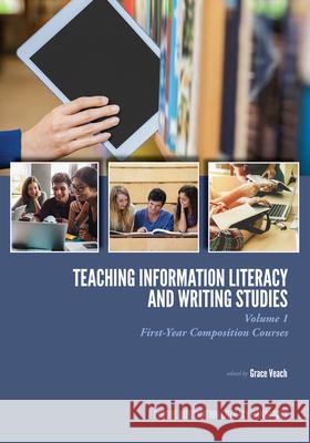 Teaching Information Literacy and Writing Studies: Volume 1, First-Year Composition Courses Grace Veach 9781557538284 Purdue University Press - książka