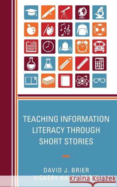 Teaching Information Literacy through Short Stories Brier, David 9781442255449 Rowman & Littlefield Publishers - książka