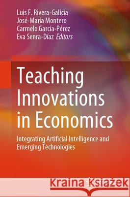 Teaching Innovations in Economics: Integrating Artificial Intelligence and Emerging Technologies Luis F. Rivera-Galicia Jos?-Mar?a Montero Carmelo Garc? 9783032082121 Springer - książka