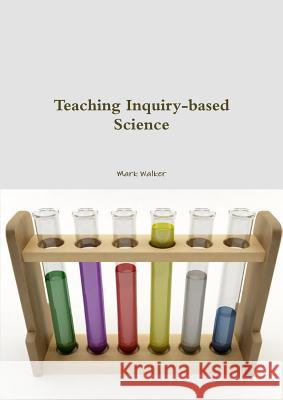 Teaching Inquiry-Based Science Mark Walker 9781312955622 Lulu.com - książka