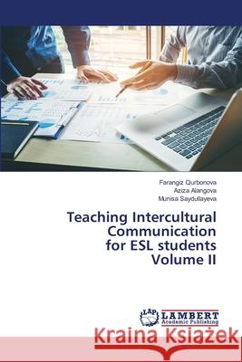 Teaching Intercultural Communication for ESL students Volume II Qurbonova, Farangiz; Alangova, Aziza; Saydullayeva, Munisa 9786202667890 LAP Lambert Academic Publishing - książka