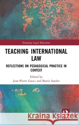 Teaching International Law: Reflections on Pedagogical Practice in Context Jean-Pierre Gauci Barrie Sander 9781032551517 Routledge - książka