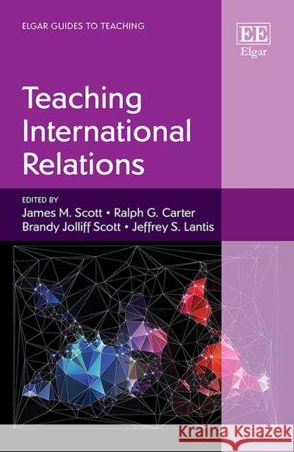 Teaching International Relations James M. Scott Ralph G. Carter Brandy Jolliff Scott 9781839107641 Edward Elgar Publishing Ltd - książka