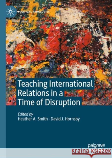 Teaching International Relations in a Time of Disruption Heather Smith David Hornsby 9783030564209 Palgrave MacMillan - książka