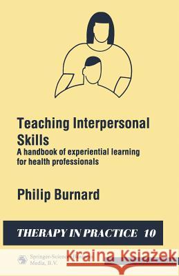 Teaching Interpersonal Skills: A Handbook of Experiential Learning for Health Professionals Burnard, Philip 9780412345906 Springer - książka