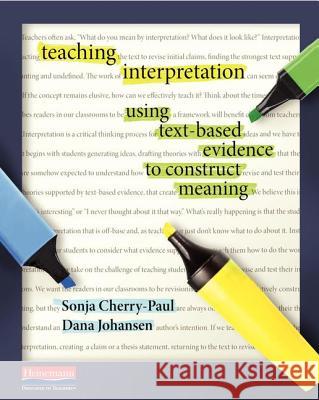 Teaching Interpretation: Using Text-Based Evidence to Construct Meaning Sonja Cherry-Paul Dana Johansen Lucy Calkins 9780325050867 Heinemann Educational Books - książka